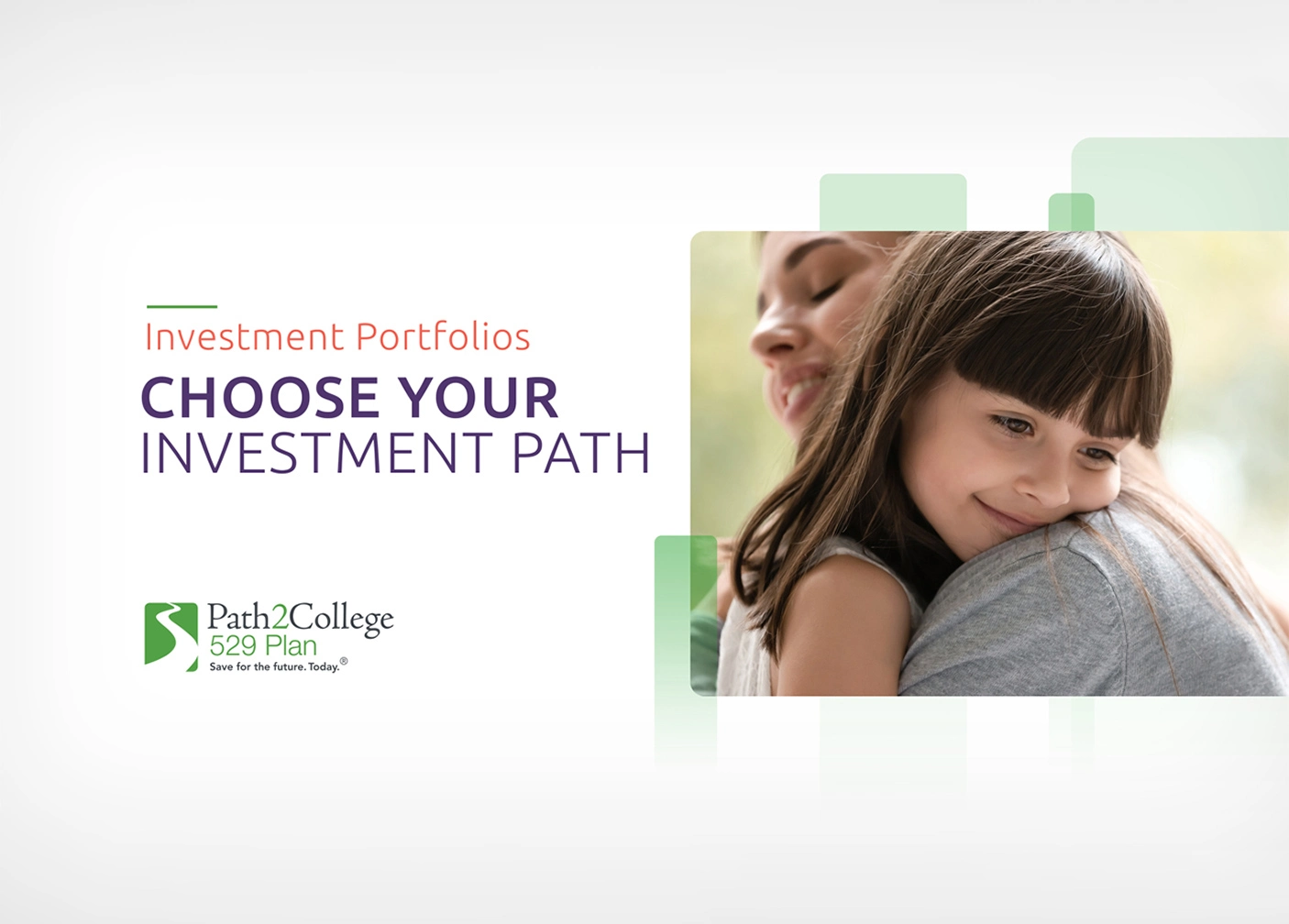 Investment Portfolios | Choose Your Investment Path | Path2College 529 Plan | Save for the future. Today. (registration mark)